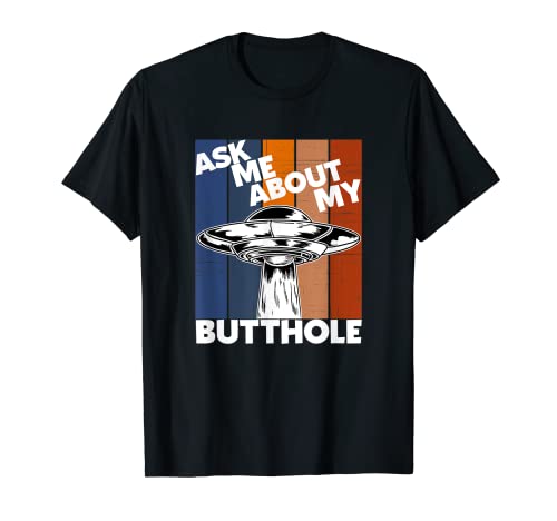 Pregúntame sobre mi Butthole OVNI Secuestro Alien Camiseta