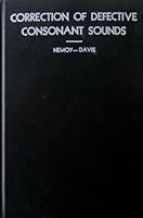 The Correction of Defective Consonant Sounds A Teachers' Manual of Ear Training Stories and Motivated Lessons for Group or Individual Instruction B000QV1XX6 Book Cover