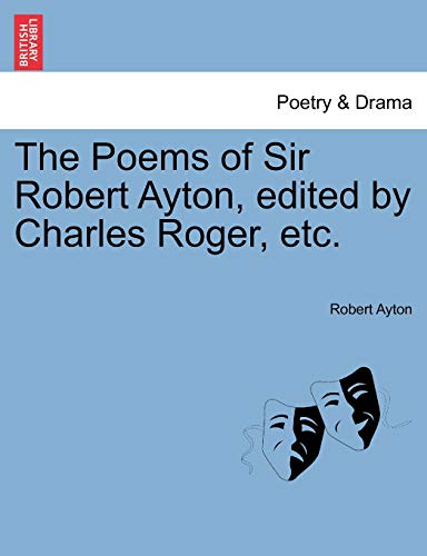 The Poems of Sir Robert Ayton, Edited by Charles Roger, Etc.
