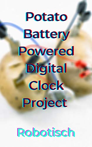Potato Battery Powered Digital Clock Project