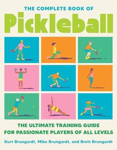 The Complete Book of Pickleball: The Ultimate Training Guide for Passionate Players of All Levels