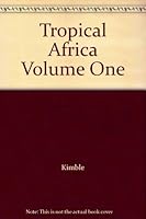 Tropical Africa, Volume I Land and Livelihood by Kimble, George H.T. B000JF9PZW Book Cover