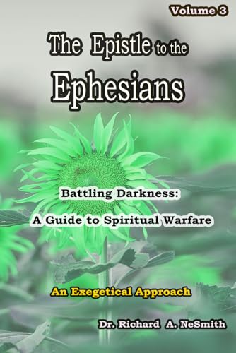 The Epistle to the Ephesians Battling Darkness: A Guide to Spiritual Warfare: Volume 3 (Love of God)