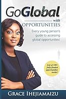 Go Global with Opportunities: Every young person's guide to accessing global opportunities! 1730974287 Book Cover