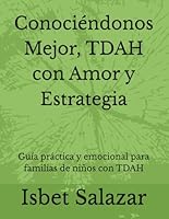 Conociéndonos Mejor, TDAH con Amor y Estrategia: Guía práctica y emocional para familias de niños con TDAH (Spanish Edition) B0F5P4BPW1 Book Cover