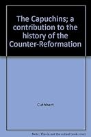The Capuchins; a contribution to the history of the Counter-Reformation 0804611408 Book Cover