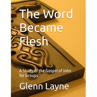 The Word Became Flesh: A Study of the Gospel of John for Groups