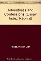 Adventures and Confessions (Essay Index Reprint) 1025260880 Book Cover