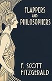 Flappers and Philosophers: A Captivating Jazz Age Short Story Collection by F. Scott Fitzgerald