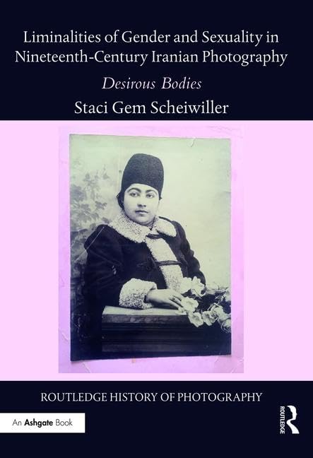 Photographie iranienne du XIXe siècle genre et sexualité livre académique Liminalities of Gender