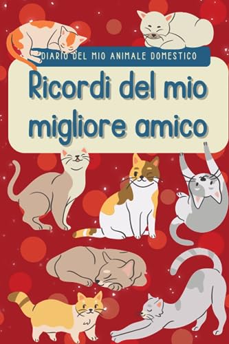 Ricordi del mio migliore amico: Diario del mio animale domestico felino, scrivi momenti speciali, ricordi, routine, registri di salute, aggiungi immagini