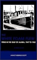 The White Foam Flew: Perils in the Gulf of Alaska, 1947 to 1962 0966124707 Book Cover