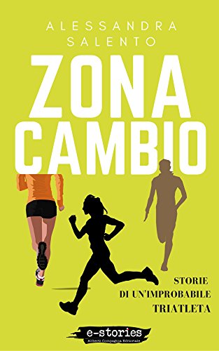 Zona Cambio Storie Di Un Improbabile Triatleta Ebook Salento Alessandra Amazon It Kindle Store