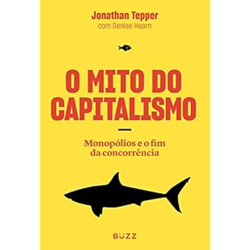 Capa do livro O Mito do Capitalismo: Monopólios e o fim da concorrência