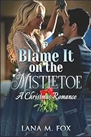 Blame It on the Mistletoe B0G1BMDZGL Book Cover