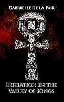 Initiation in the Valley of Kings: Based on true events 150536938X Book Cover
