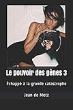  Le pouvoir des gènes 3: Échappé à la grande catastrophe