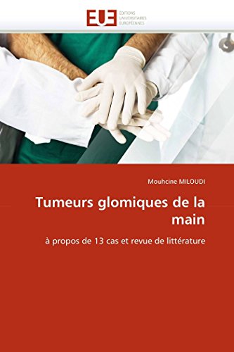 Tumeurs glomiques de la main: à propos de 13 cas et revue de littérature (Omn.Univ.Europ.) (French Edition)
