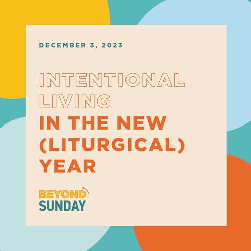 Intentional Living in the New (Liturgical) Year