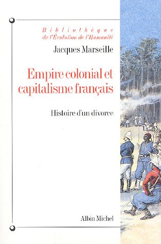  Empire colonial et capitalisme français: Histoire d'un divorce PDF