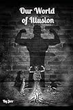 Our World of Illusion