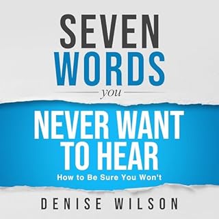 Seven Words You Never Want to Hear Audiobook By Denise Wilson cover art