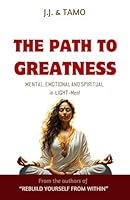 The Path To Greatness: Mental, Emotional and Spiritual In-LIGHT-Ment B0DFVLFNFN Book Cover