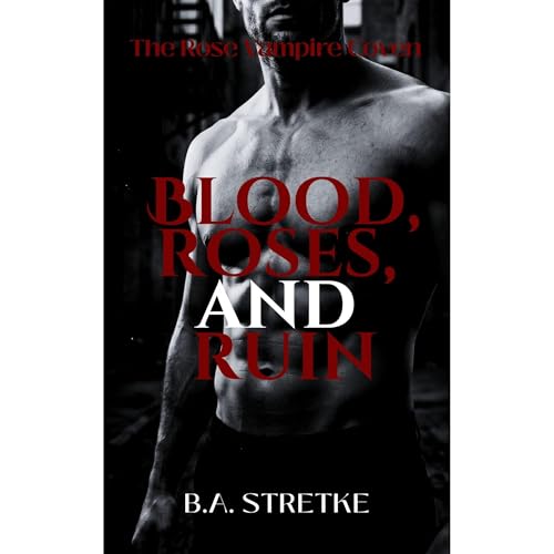 Blood, Roses, and Ruin Audiolibro Por B.A. Stretke arte de portada