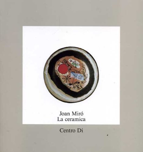 Joan Mirò. La ceramica (Stumenti di studio ceram. secc. XIX e XX)
