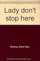 Lady don't stop here B0007250CO Book Cover