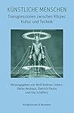 Künstliche Menschen: Transgressionen zwischen Körper, Kultur und Technik (Film - Medium - Diskurs)