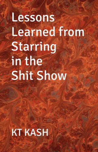 Lessons Learned from Starring in the Shit Show