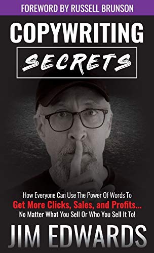 Copywriting Secrets: How Everyone Can Use the Power of Words to Get More Clicks, Sales, and Profits...No Matter What You Sell or Who You Sell It To!