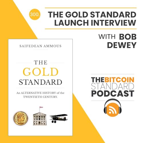 300. The Gold Standard Launch Interview with Bob Dewey