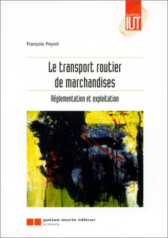 Télécharger Le transport routier de marchandises. Réglementation et exploitation PDF