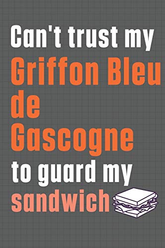 Can't trust my Griffon Bleu de Gascogne to guard my sandwich: For Griffon Bleu de Gascogne Dog Breed Fans
