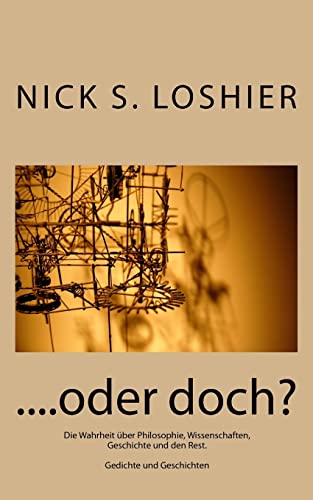 ....oder doch?: Die Wahrheit über Philosophie, Wissenschaften, Geschichte und den Rest. Gedichte und Erzählungen (German Edition)