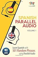 Spanish Parallel Audio - Learn Spanish with 501 Random Phrases using Parallel Audio - Volume 1 1986110591 Book Cover