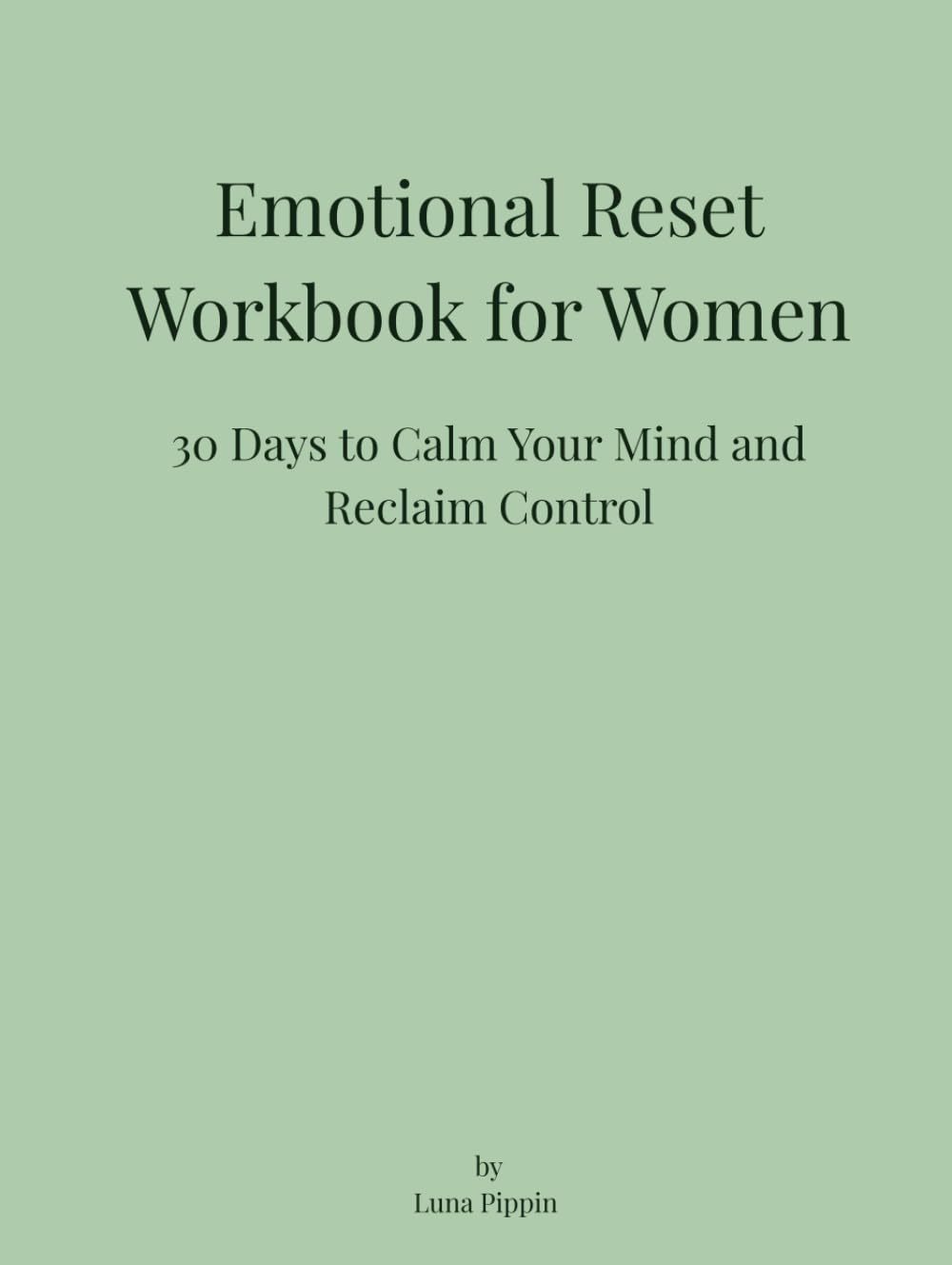 Emotional Reset Workbook for Women: 30 Days to Calm Your Mind and Reclaim Control