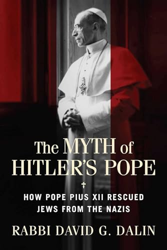 Myth of Hitler's Pope: How Pope Pius XII Rescued Jews from the Nazis