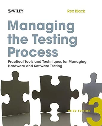 Managing the Testing Process: Practical Tools andTechniques for Managing Hardware and Software Testing 3rd Edition book cover
