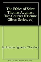 The Ethics of Saint Thomas Aquinas: Two Courses (Etienne Gilson Series, 20) 0888447205 Book Cover
