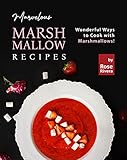  Marvelous Marshmallow Recipes: Wonderful Ways to Cook with Marshmallows! (English Edition)