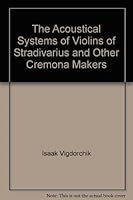 The acoustical systems of violins of Stradivarius and other Cremona makers B0006EDADE Book Cover