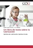  Un libro de texto sobre la lubricación: Química de Lubricación, Química Verde