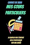  Carnet de suivi mes cours particuliers - plannificateur élève - cahier de suivi eleve - agenda élève: Journal de bord de l\'élève - agenda scolaire ... à domicile - à remplir sur 1 année
