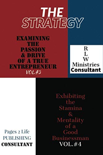 THE STRATEGY-color edition: Examining The Passion & Drive of a True Entrepreneur Vol. #3 & Exhibiting the Stamina & Mentality of a Good Businessman Vol. #4
