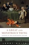 A Great and Monstrous Thing: London in the Eighteenth Century
