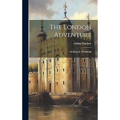 The London Adventure; an Essay in Wandering
