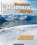 Abenteuer Skitouren - Best of Europa: Die schönsten Skitouren zwischen Island und Kreta